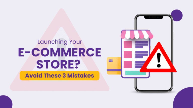 Launching Your E-commerce Store? Avoid These 3 Mistakes