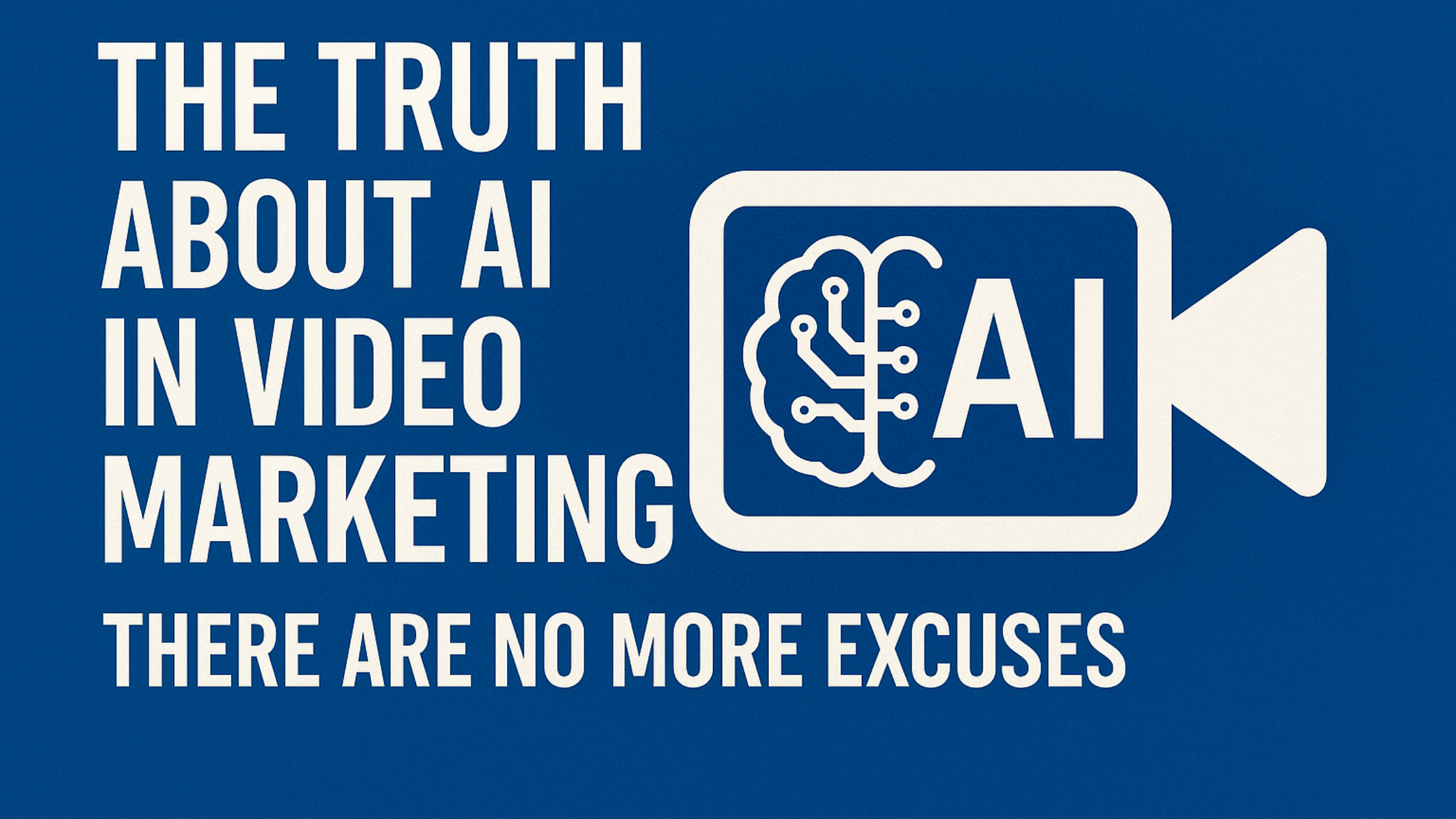 The Truth About AI in Video Marketing: There Are No More Excuses