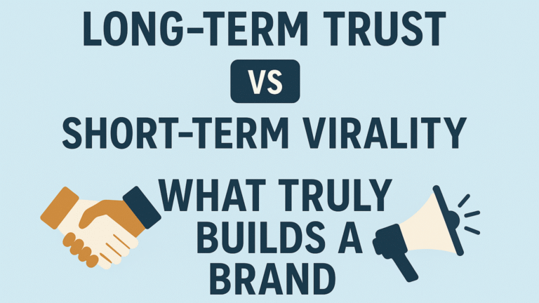Long-Term Trust vs Short-Term Virality: What Truly Builds a Brand