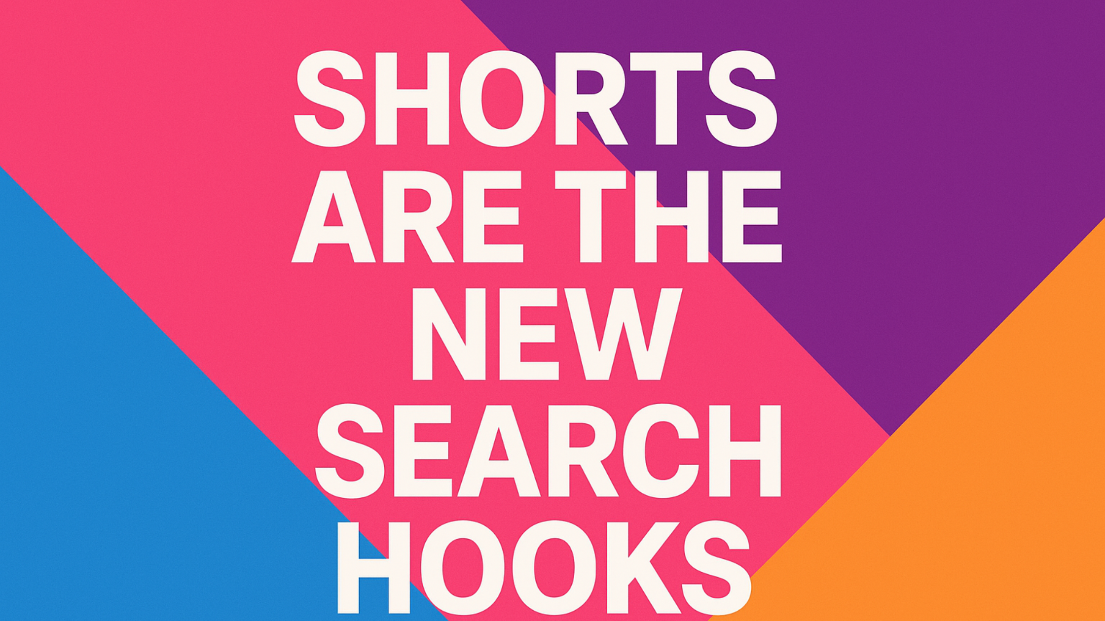 Shorts Are the New Search Hooks