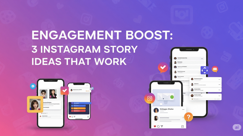 Engagement Boost: 3 Instagram Story Ideas That Work