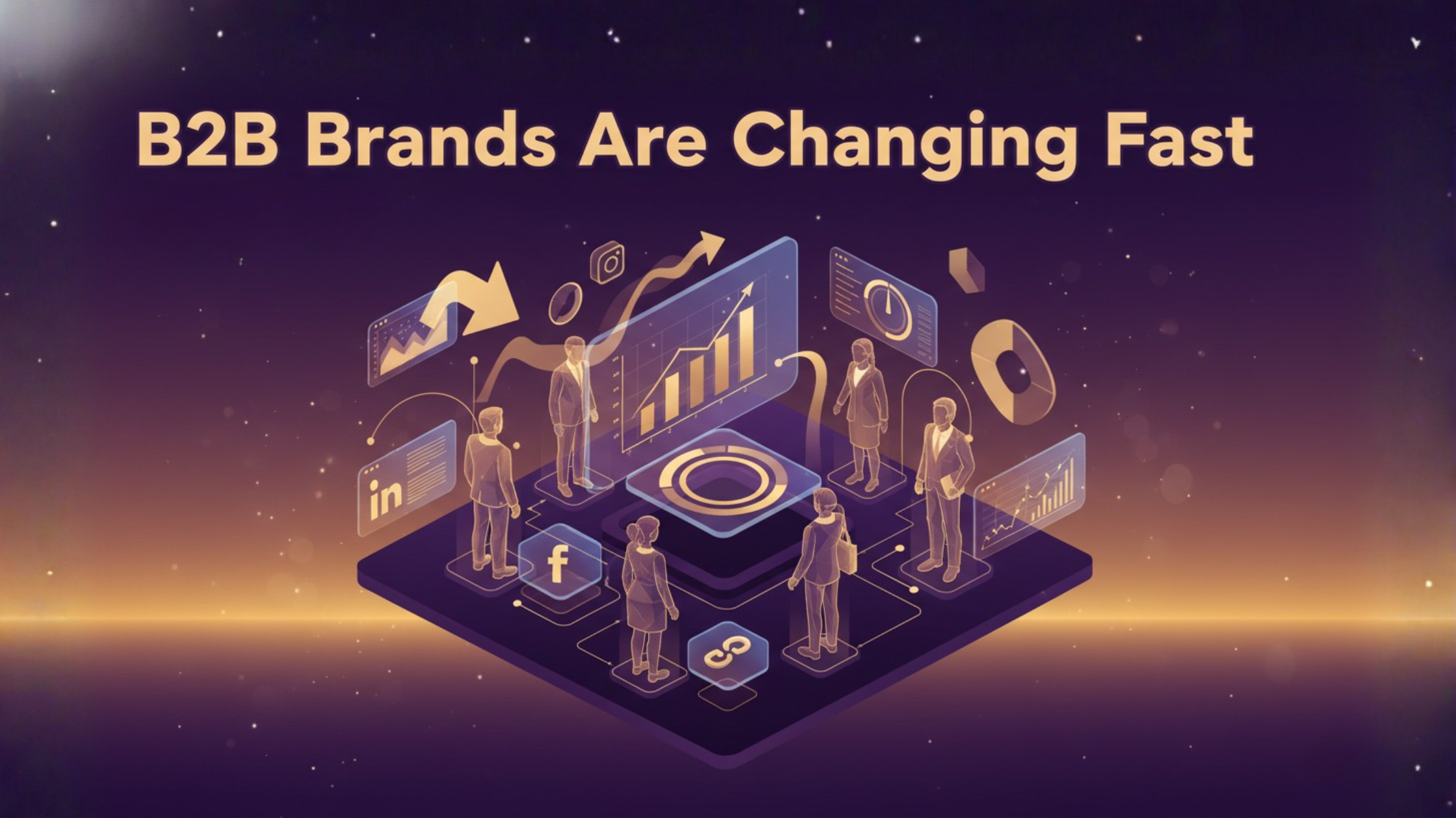 B2B Brands Are Changing Fast: The New Digital Marketing Style