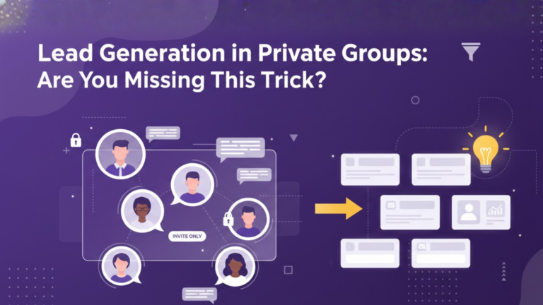 Lead Generation in Private Groups: Are You Missing This Trick?