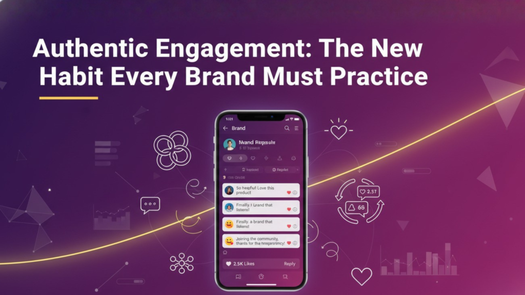 Authentic Engagement: The New Habit Every Brand Must Practice