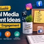 Valuable Social Media Content Ideas for Better Engagement